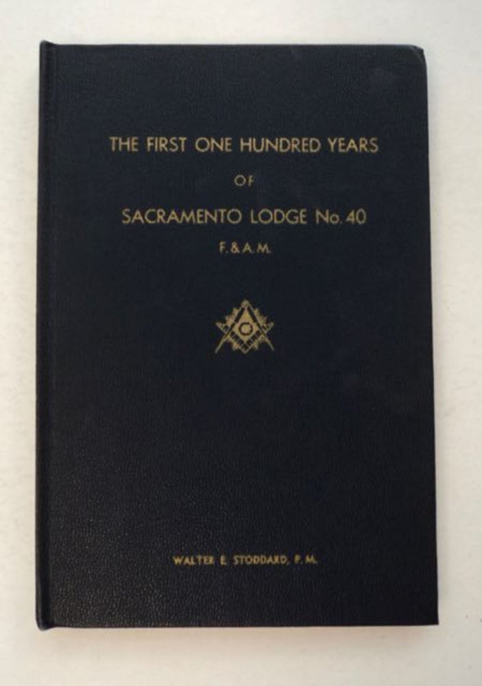 [98991] The First 100 Years of Sacramento Lodge No. 40. F. & A. M. Walter E. STODDARD.