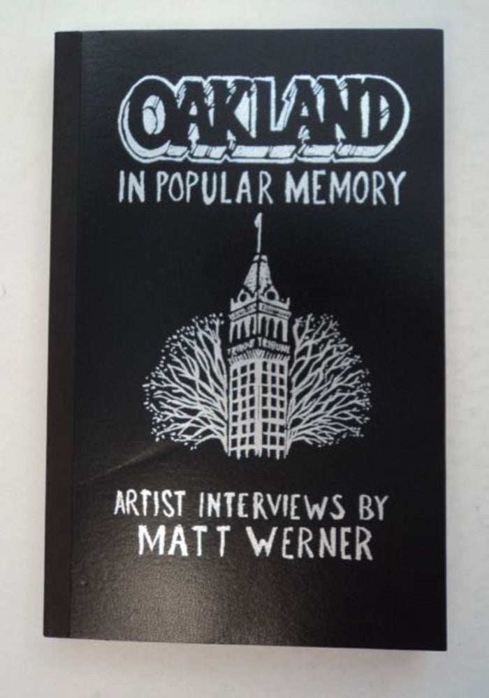 [99042] Oakland in Popular Memory: Interviews with Twelve Cutting-edge Artists from Oakland and Beyond. Matt WERNER.