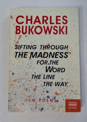 99074] Sifting through the Madness for the Word, the Line, the Way: New Poems. Charles BUKOWSKI