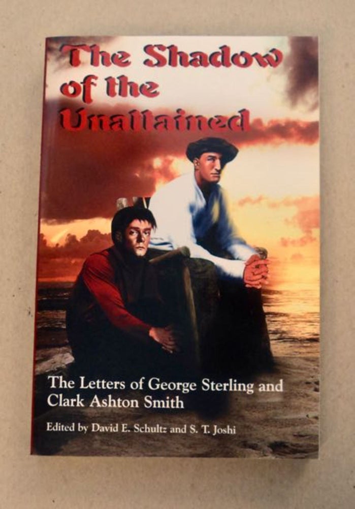 [99120] The Shadow of the Unattained: The Letters of George Sterling and Clark Ashton Smith. George STERLING, Clark Ashton Smith.