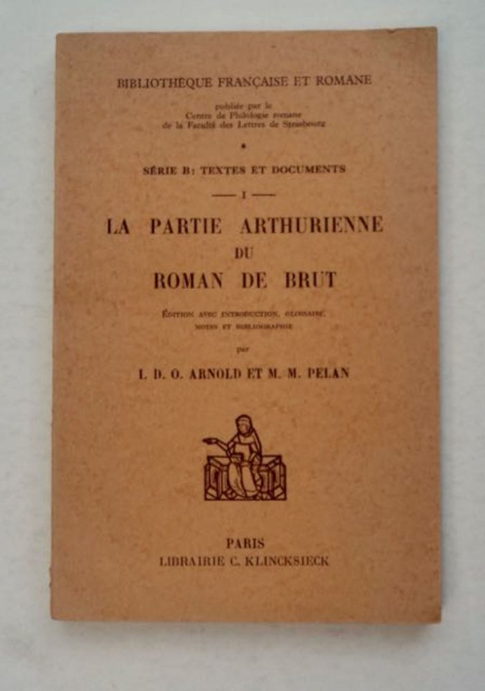 [99142] La Partie arthurienne du Roman de Brut: (Extrait du Manuscript B.N. fr. 794). I. D. O. ARNOLD, édition avec introduction M. M. Pelan, notes et bibliographie par, glossaire.