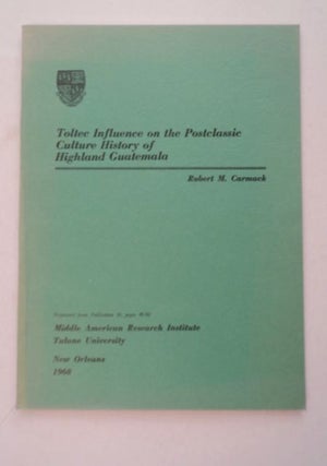 99144] Toltec Influence on the Postclassic Culture History of Highland Guatemala. Robert M. CORMACK