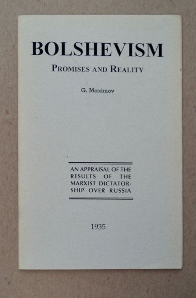 [99145] Bolshevism, Promises and Reality: An Appraisal of the Results of the Marxist Dictatorship over Russia. G. MAXIMOV.