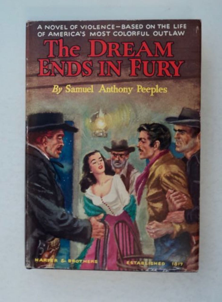 [99210] The Dream Ends in Fury: A Novel Based on the Life of Joaquin Murietta. Samuel Anthony PEEPLES.