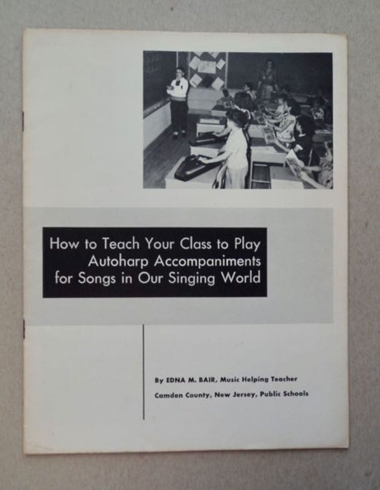 [99252] How to Teach Your Class to Play Autoharp Accompaniments for Songs in Our Singing World. Edna M. BAIR.