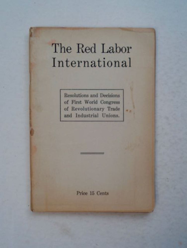 [99299] The Red Labor International: Resolutions and Decisions of the First World Congress of the Revolutionary Trade and Industrial Unions. RED INTERNATIONAL OF LABOR UNIONS.