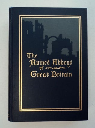 99309] The Ruined Abbeys of Great Britain. Ralph Adams CRAM