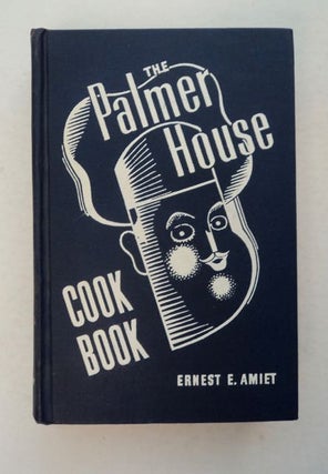 99310] The Palmer House Cook Book: 1044 Original Recipes for Home Use. Ernest E. AMIET, created