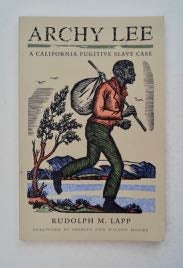 99313] Archy Lee: A California Fugitive Slave Case. Rudolph M. LAPP