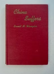 99346] China Suffers; or, My Six Years of Work during the Incident. Ernest M. WAMPLER