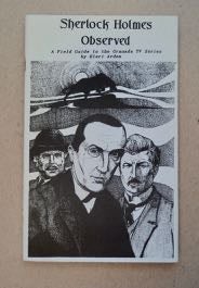99371] Sherlock Holmes Observed: A Field Guide to the Granada TV Series. Eleri ARDEN