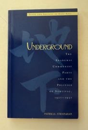 [99392] Underground: The Shanghai Communist Party and the Politics of Survival, 1927-1937. Patricia STRANAHAN.