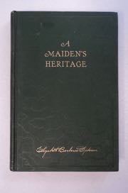 [99417] A Maiden's Heritage: A Story of Love and Idealism with an Understanding of Life's Universal Principle. Elizabeth Barbour DICKSON.