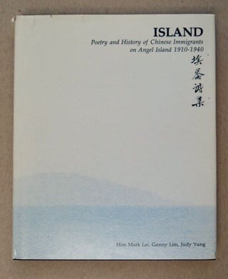 99518] Island: Poetry and History of Chinese Immigrants on Angel Island 1910-1940. Him Mark LAI,...
