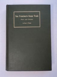 [99695] San Francisco's Ocean Trade Past and Future: A Story of the Deep Water Service of San Francisco, 1848 to 1911; Effect the Panama Canal Will Have upon It. Benj. C. WRIGHT.