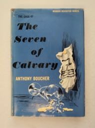 99717] The Case of the Seven of Calvary. Anthony BOUCHER, William Anthony Parker White