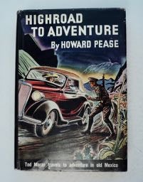 [99756] Highroad to Adventure: What Happened to Tod Moran When He Traveled South into Old Mexico. Howard PEASE.