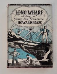 [99762] Long Wharf: A Story of Young San Francisco. Howard PEASE.