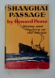 [99768] Shanghai Passage; Mystery and Adventure on the Pacific. Howard PEASE.