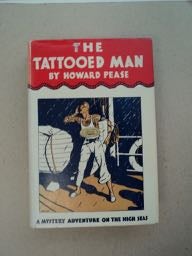 [99775] The Tattooed Man: A Tale of Strange Adventures Befalling Tod Moran, Mess Boy of the Tramp Steamer "Araby," upon His First Voyage from San Francisco to Genoa, via the Panama Canal. Howard PEASE.