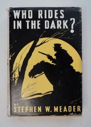 [99831] Who Rides in the Dark? Stephen W. MEADER.