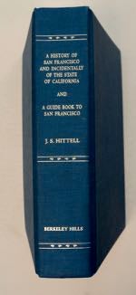 [99833] A History of the City of San Francisco and Incidentally of the State of California and a Guide Book to San Francisco. John S. HITTELL.