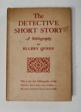 99858] The Detective Short Story: A Bibliography. Ellery QUEEN