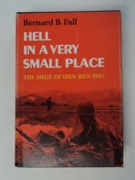 99883] Hell in a Very Small Place: The Siege of Dien Bien Phu. Bernard B. FALL