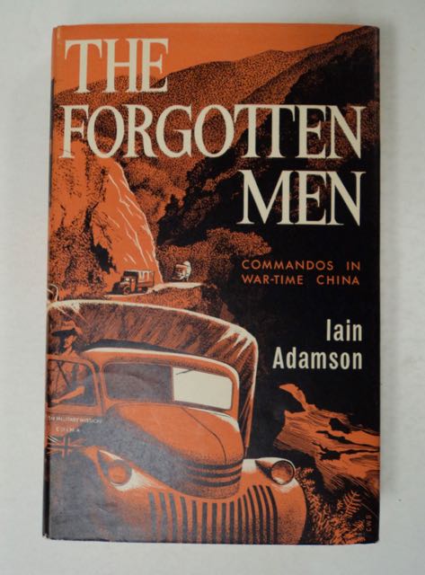[99953] The Forgotten Men: Commandos in War-Time China. Iain ADAMSON.