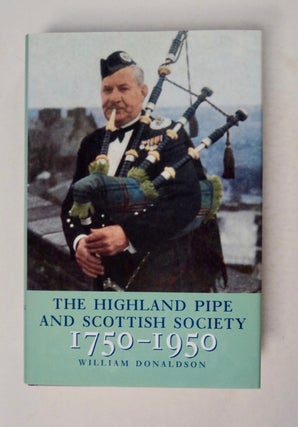 99989] The Highland Pipe and Scottish Society 1750-1950. William DONALDSON